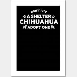 Don'T Pity A Shelter Chihuahua - Adopt One Gift For Chihuahua Lover Posters and Art